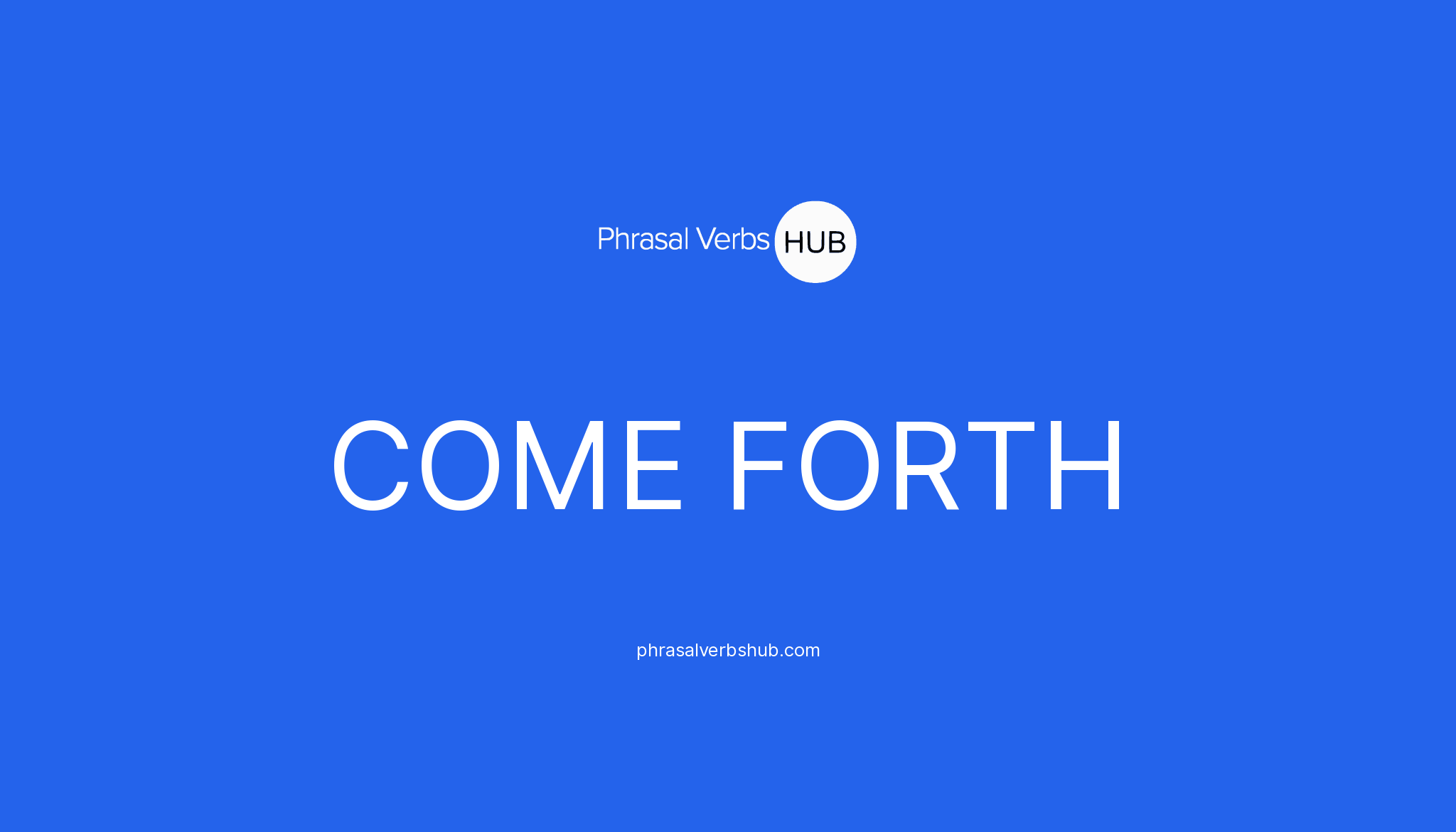 come-forth-phrasal-verb-meaning-examples